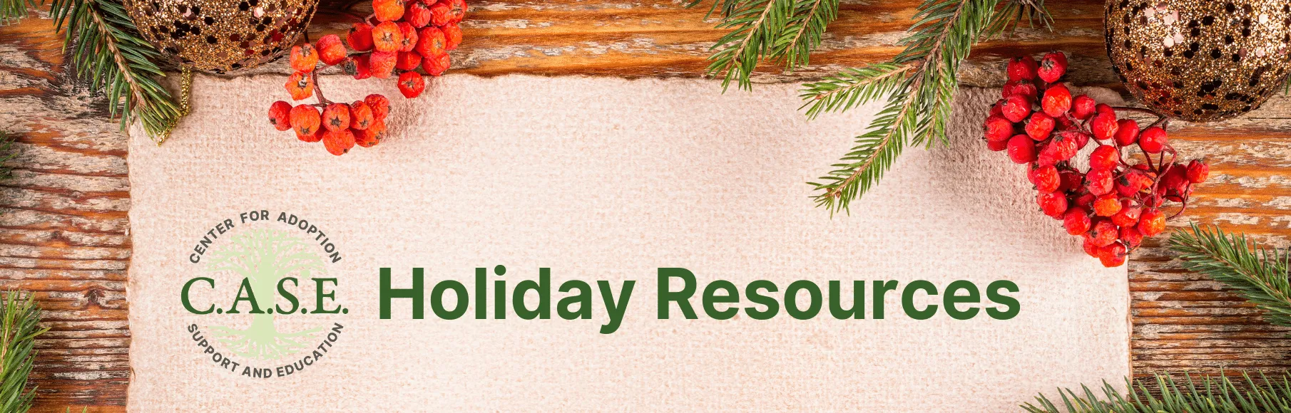 C.A.S.E. Holiday Resources written on cloth with wood & pine background