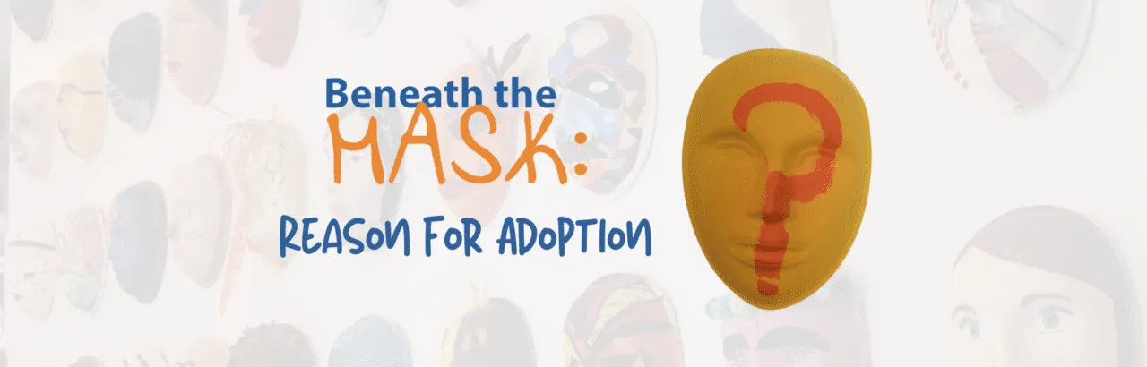 Beneath the Mask Reason for Adoption wording next to yellow mask with orange question