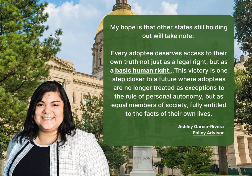 Image Ashley Garcia-Rivera, Policy Advisor, with quote on Andee’s Law Making Historical Change for Georgia Adoptees