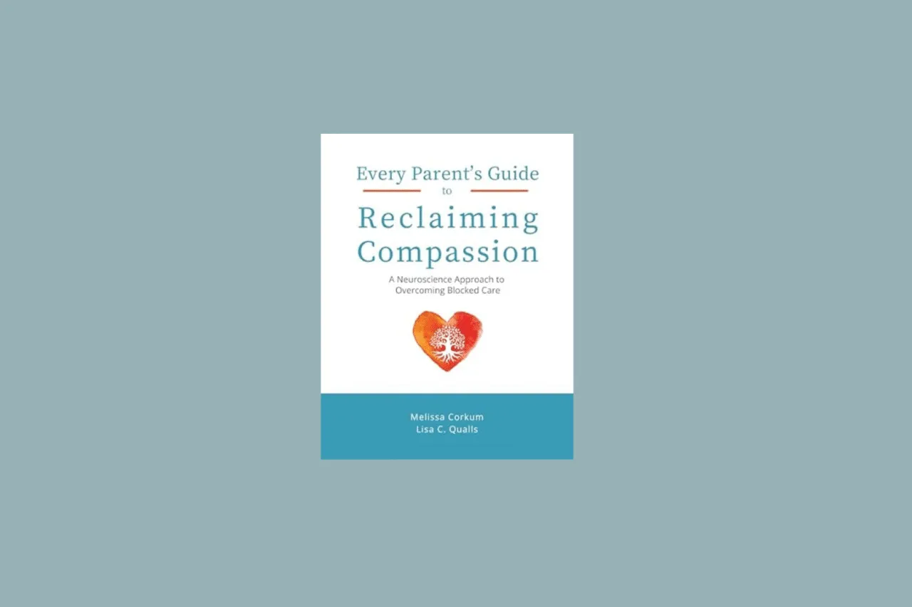 Every Parents Guide to Reclaiming Compassion - A Neuroscience Approach to Overcoming Blocked Care Book Cover Thumbnail
